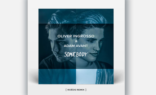 Full Stream: Oliver Ingrosso & Adam Avant - Somebody (ROËDS Remix)