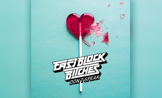 Eastblock Bitches Release Their Latest EDM Hit "Don’t Speak" Eastblock Bitches Release Their Latest EDM Hit "Don’t Speak"