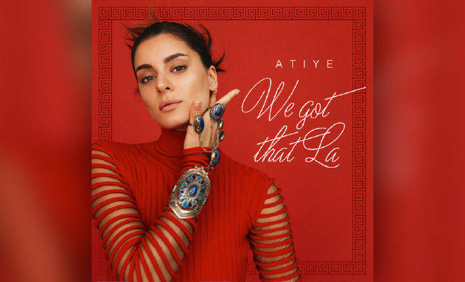 5 Things People Love About Atiye's New Single "We Got That La" — On Planet Hum Music