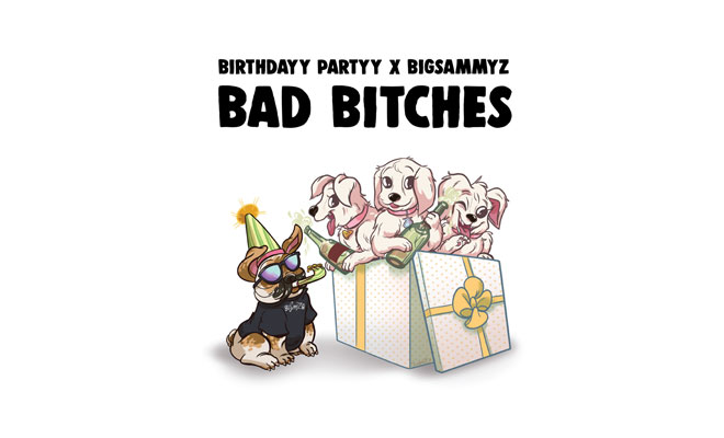 Birthdayy Partyy Collaborates With BigSammyZ On "Bad Bitches"