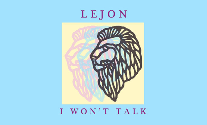 Lejon's Electro Pop Song "I Won't Talk" Is Pure Addiction!