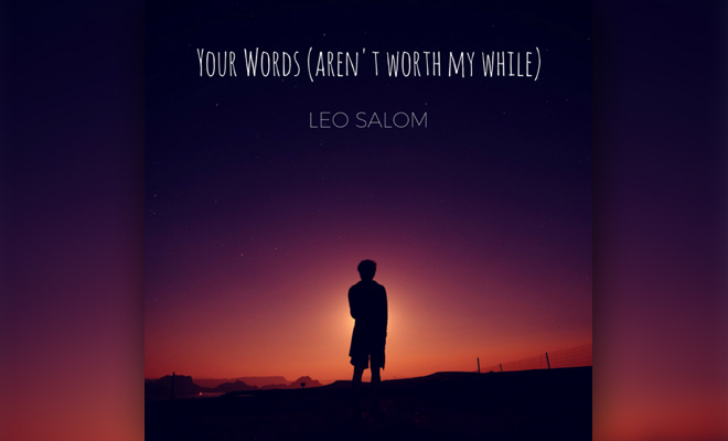 Leo Salom's "Your Words (Aren't Worth My While)" Sounds Damn Good!