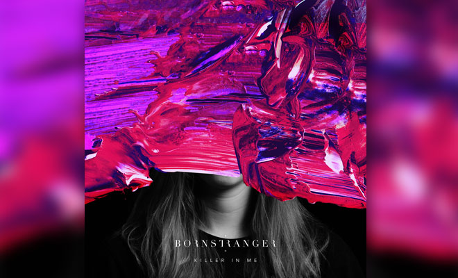 Listen To "Killer In Me" And Sing Along With Born Stranger