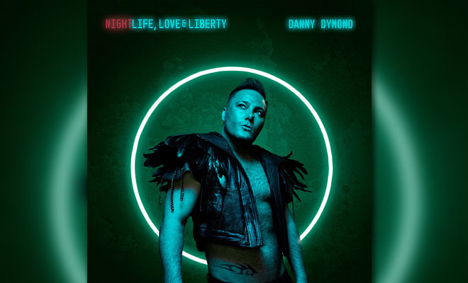 Danny Dymond Drops New Album ‘Nightlife, Love, & Liberty’