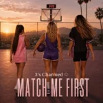 3’s Charmed ☆ Announces New Single “Match Me First”